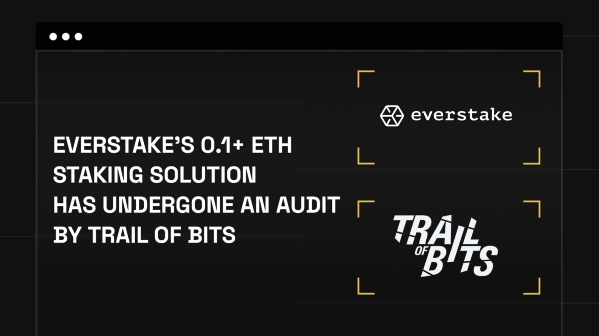 Everstake Passes Independent Trail of Bits Audit, Ensuring Secure and Accessible Staking for Everyone