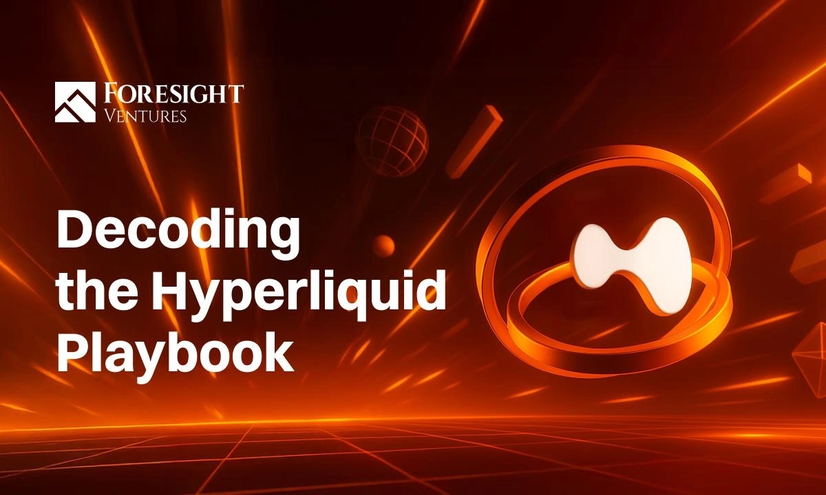 New Report by Foresight Ventures Decodes Hyperliquid’s Playbook and Dives Into Next Wave of On-chain Infrastructure