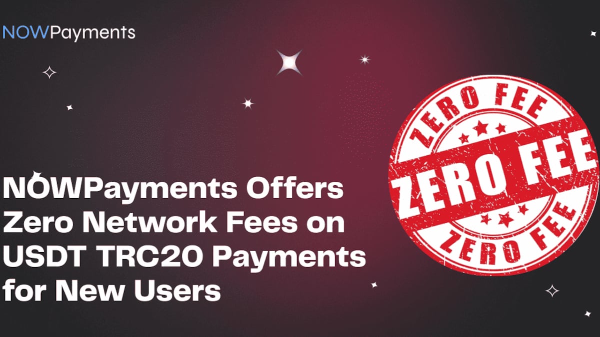 NOWPayments Offers Zero Network Fees on USDT TRC20 Payments for New Users