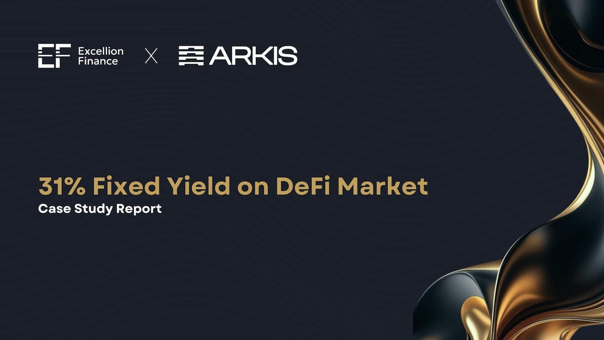 Case Study Report: 31% Fixed Yield on DeFi Market with Excellion Finance & Arkis