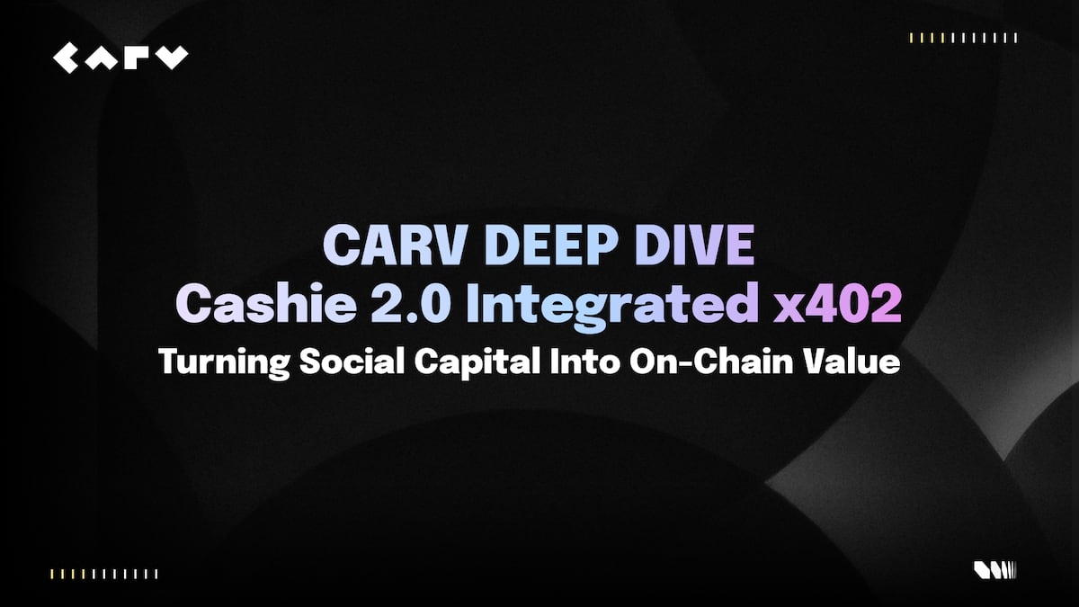 CARV Deep Dive: Cashie 2.0 Integrated x402, Turning Social Capital Into On-Chain Value