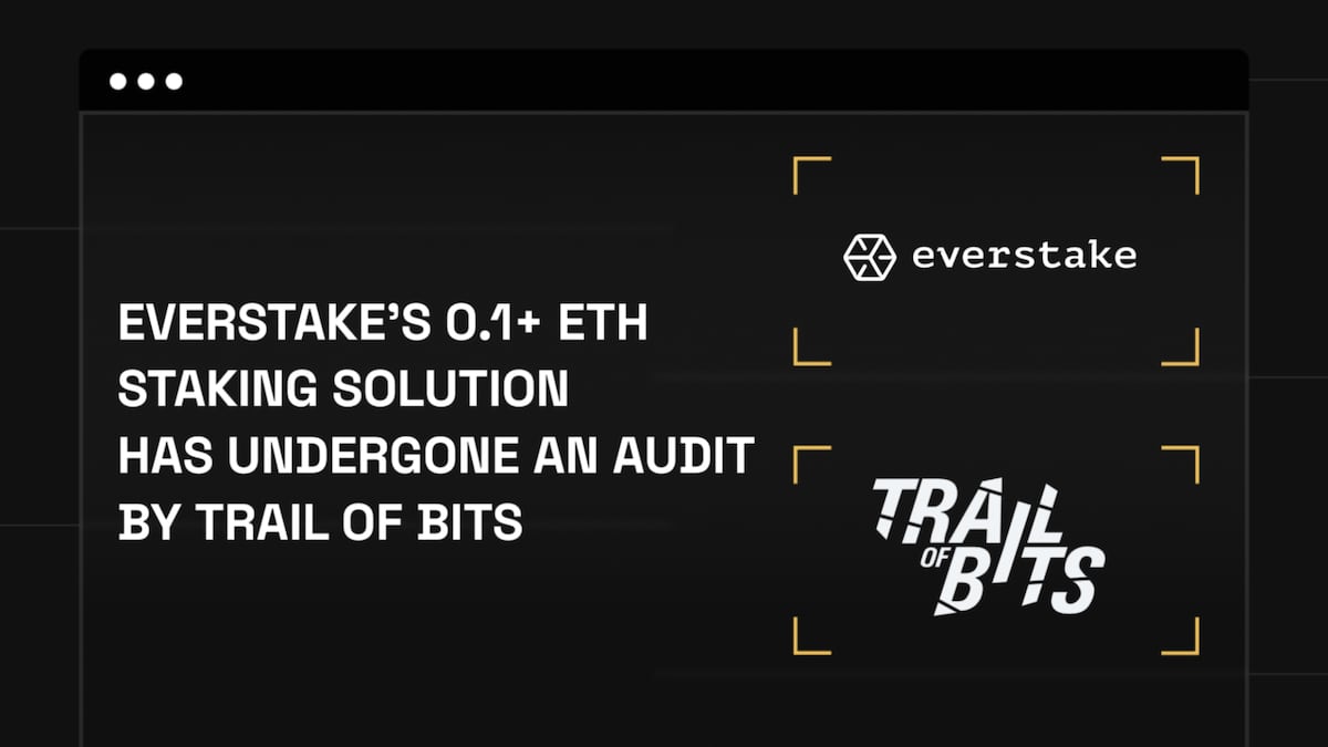 Everstake Passes Independent Trail of Bits Audit, Ensuring Secure and Accessible Staking for Everyone